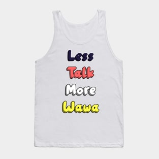 Less Talk More Wawa Tank Top